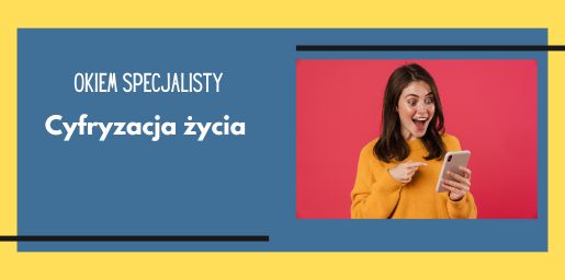 Okiem specjalisty – dziecko w obliczu cyfryzacji