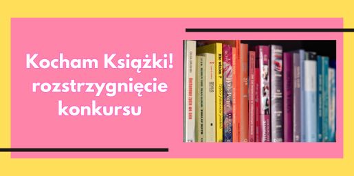 Rozstrzygnięcie konkursu plastycznego „Kocham książki!”